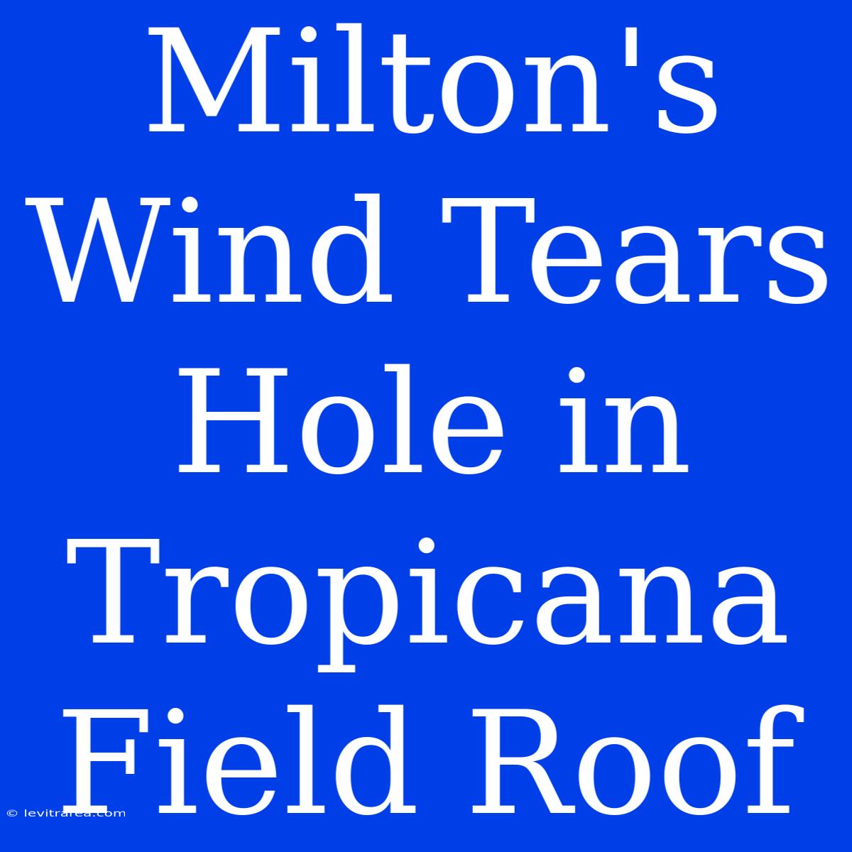 Milton's Wind Tears Hole In Tropicana Field Roof