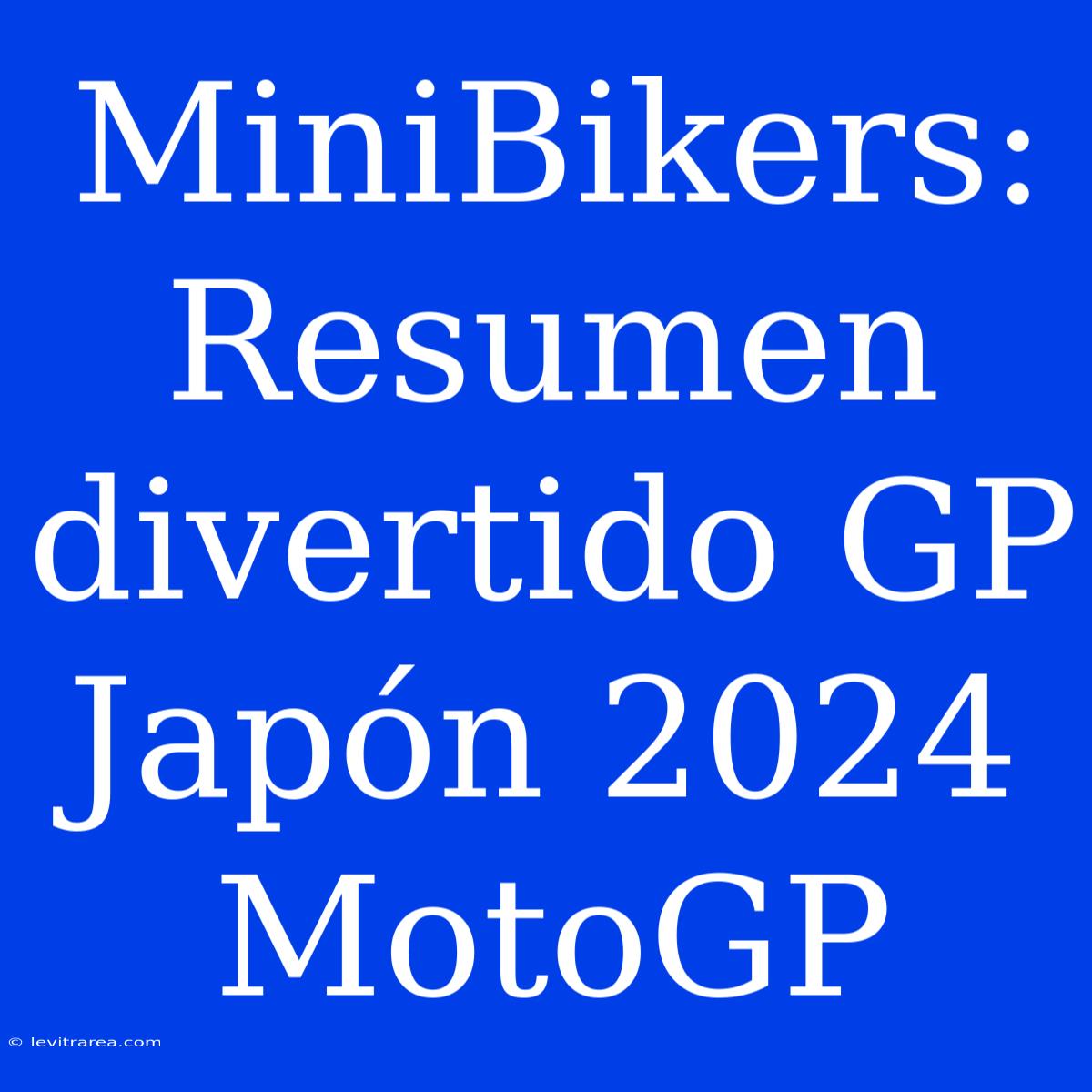 MiniBikers: Resumen Divertido GP Japón 2024 MotoGP