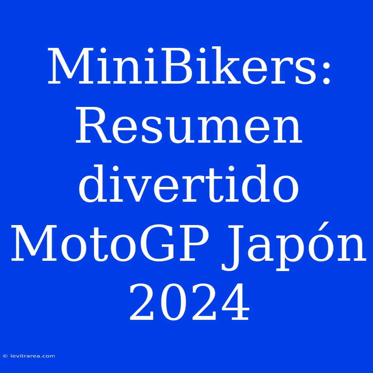 MiniBikers: Resumen Divertido MotoGP Japón 2024