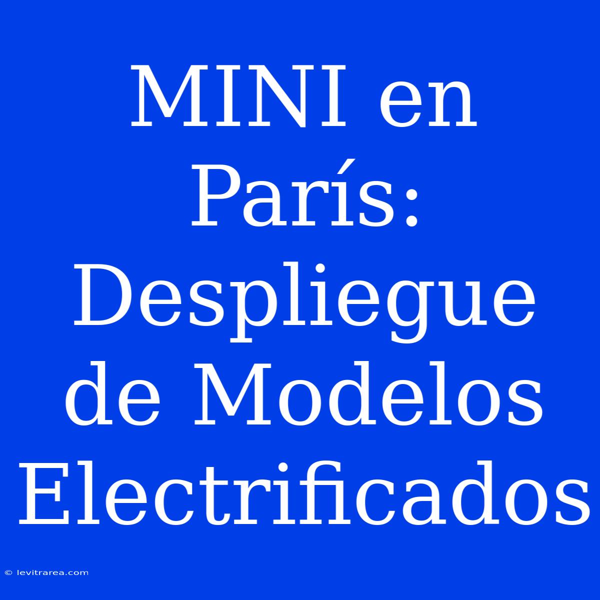 MINI En París: Despliegue De Modelos Electrificados