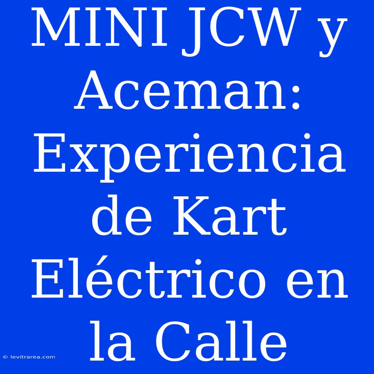 MINI JCW Y Aceman: Experiencia De Kart Eléctrico En La Calle