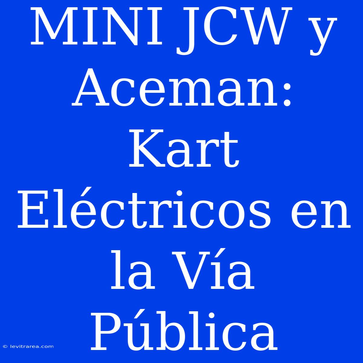 MINI JCW Y Aceman: Kart Eléctricos En La Vía Pública