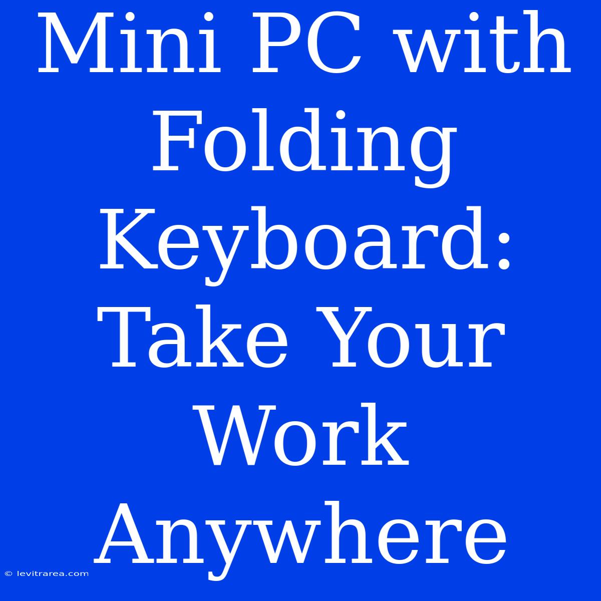 Mini PC With Folding Keyboard: Take Your Work Anywhere