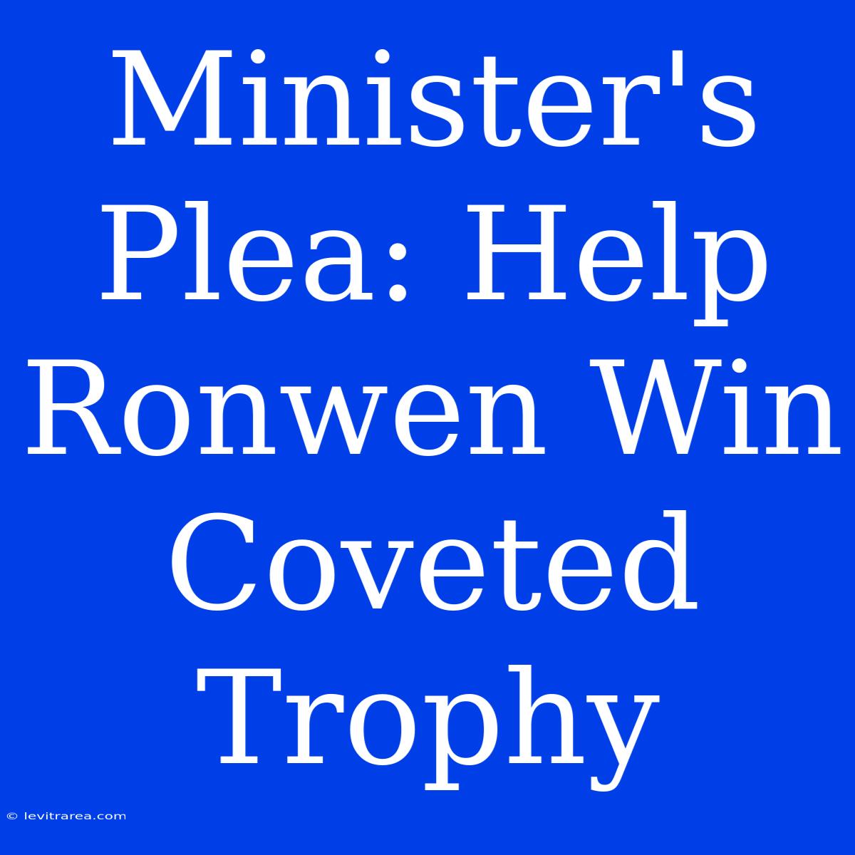 Minister's Plea: Help Ronwen Win Coveted Trophy