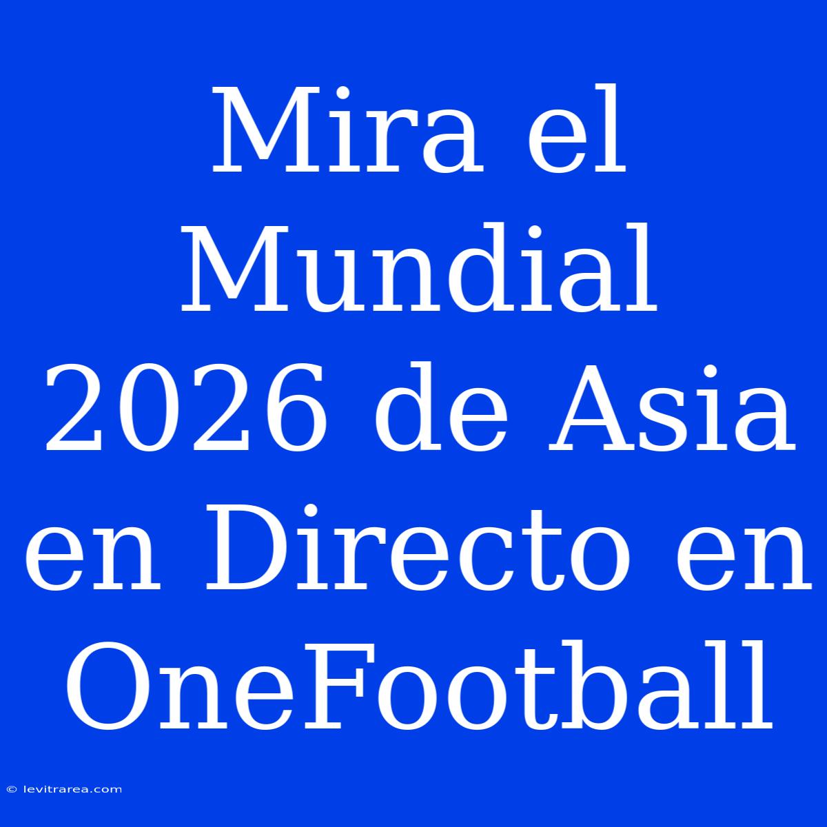 Mira El Mundial 2026 De Asia En Directo En OneFootball