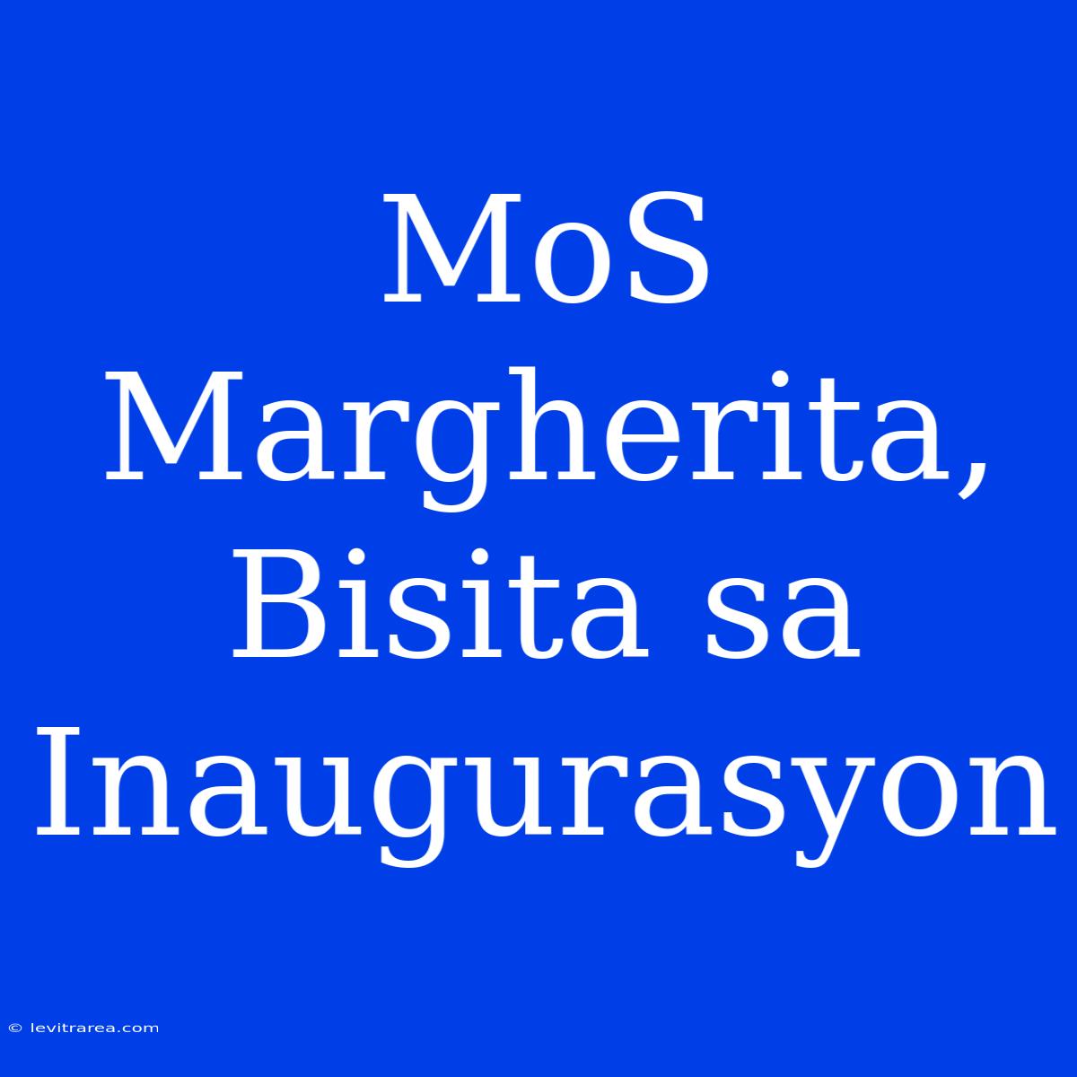 MoS Margherita,  Bisita Sa Inaugurasyon