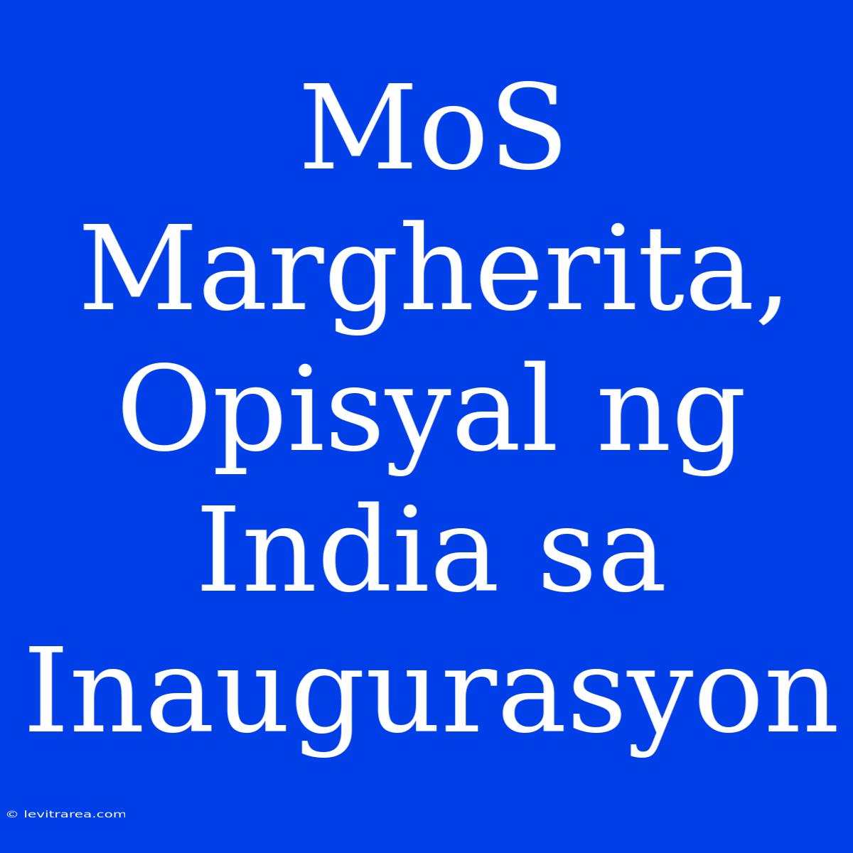 MoS Margherita,  Opisyal Ng India Sa Inaugurasyon 