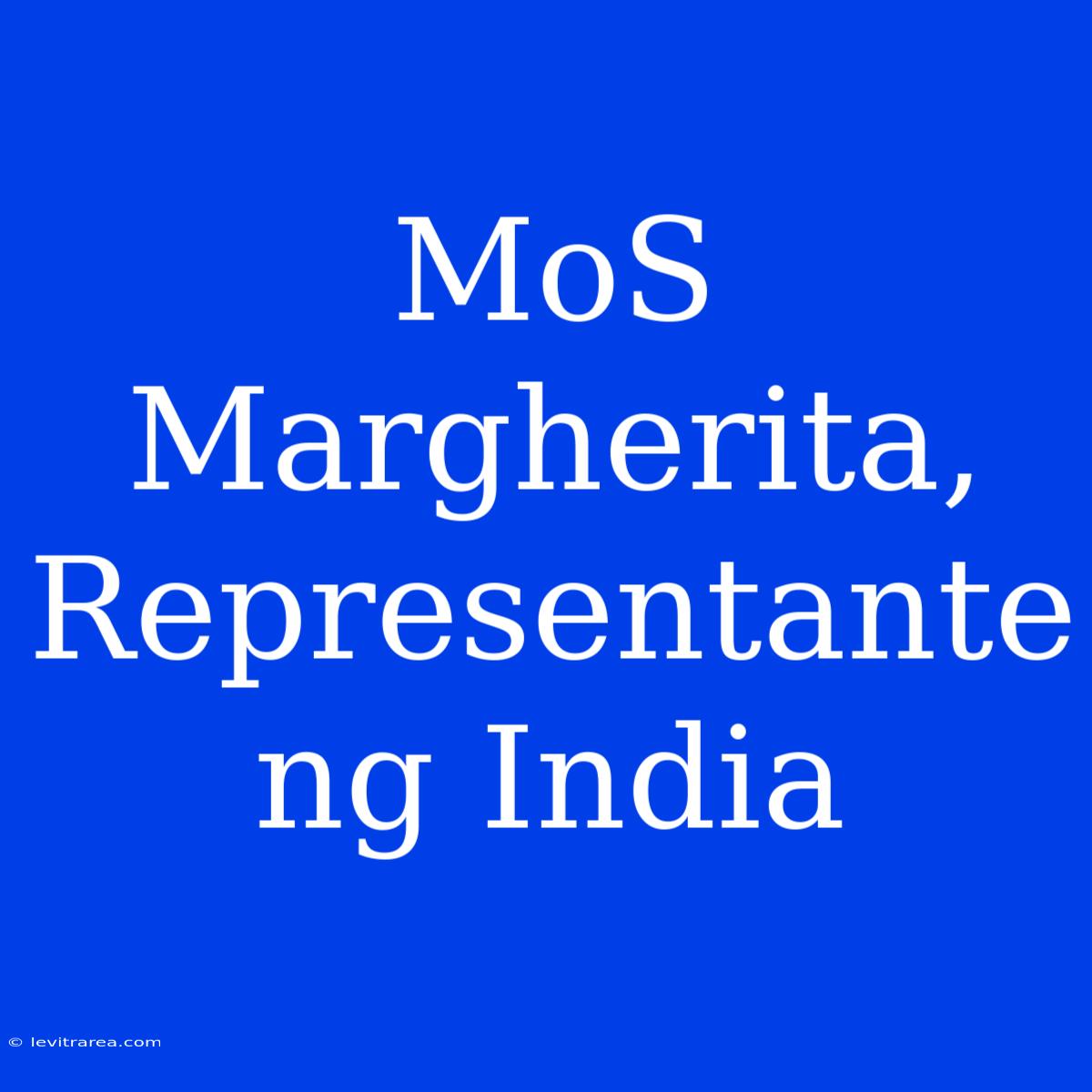 MoS Margherita, Representante Ng India