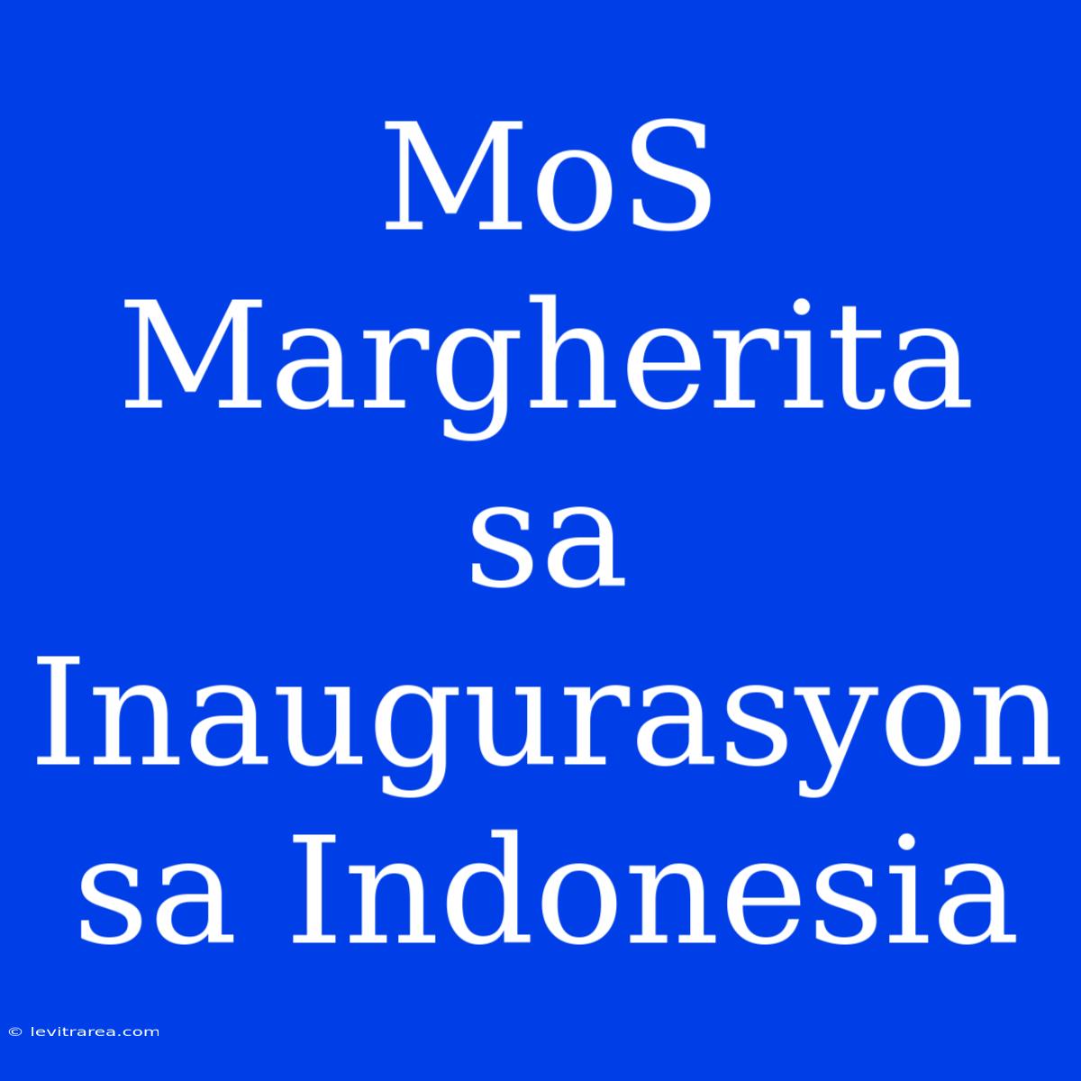 MoS Margherita Sa Inaugurasyon Sa Indonesia