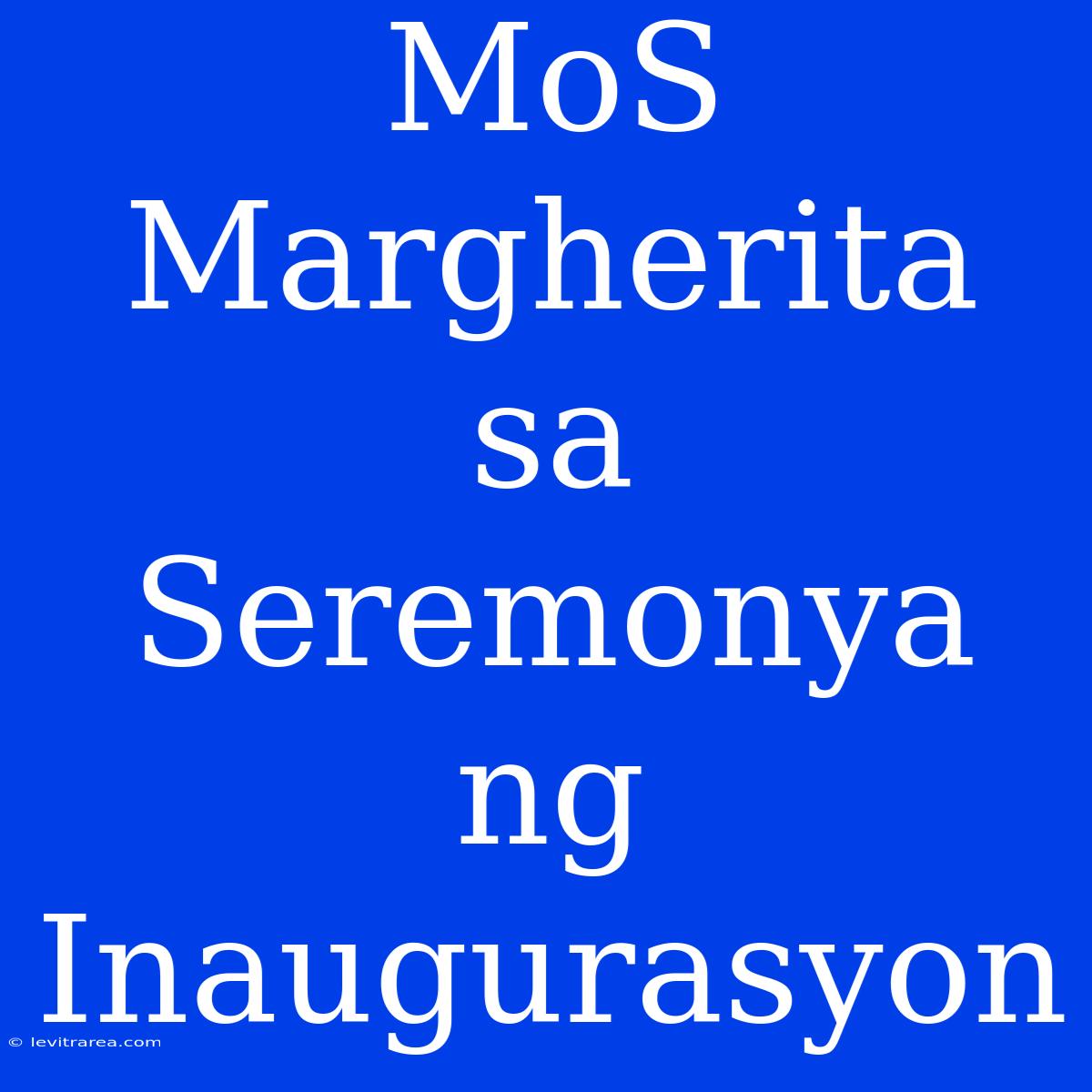 MoS Margherita Sa Seremonya Ng Inaugurasyon