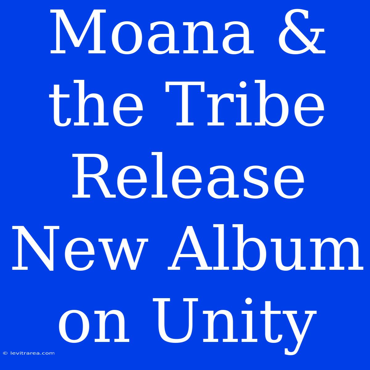 Moana & The Tribe Release New Album On Unity 