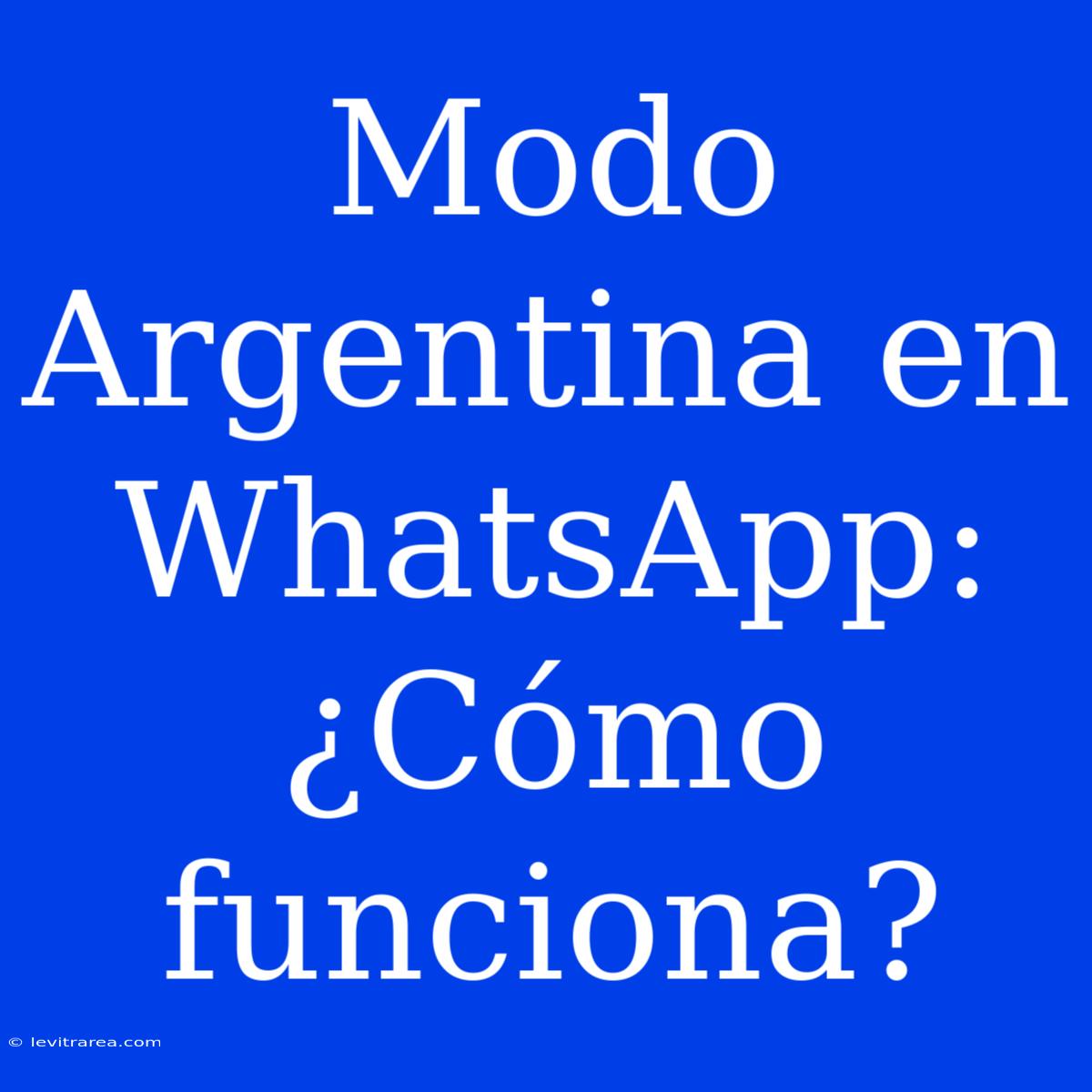 Modo Argentina En WhatsApp: ¿Cómo Funciona?