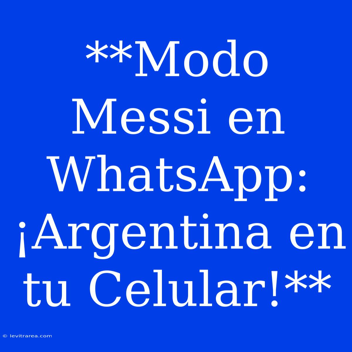 **Modo Messi En WhatsApp: ¡Argentina En Tu Celular!**