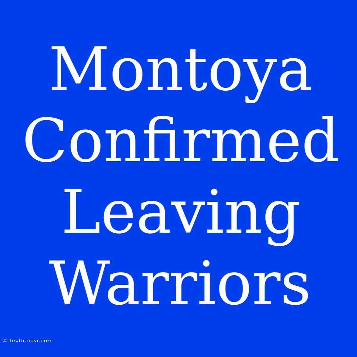 Montoya Confirmed Leaving Warriors