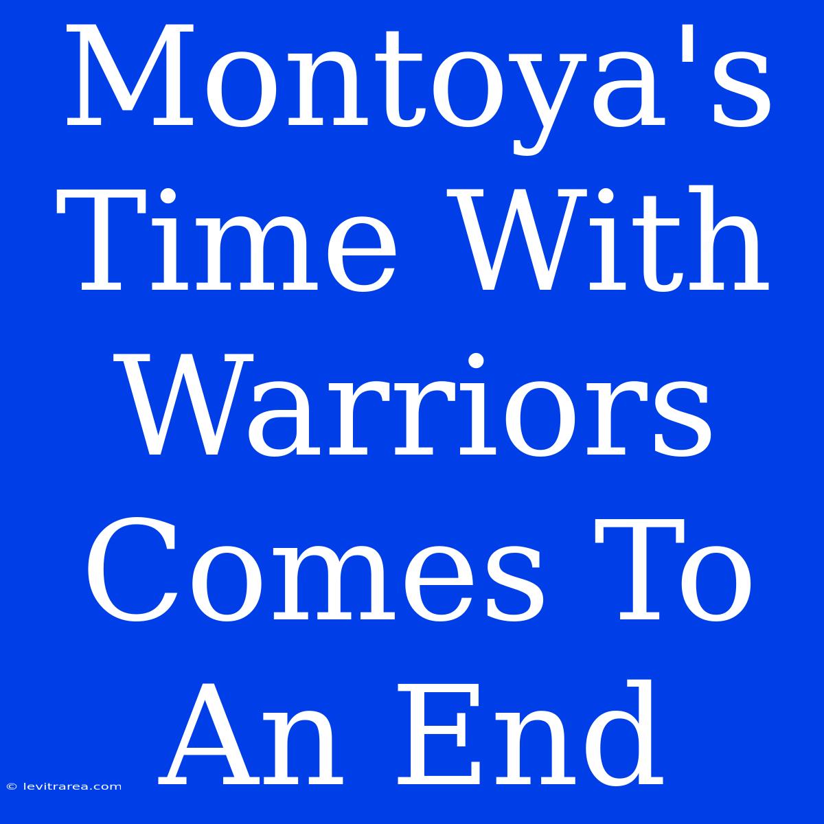 Montoya's Time With Warriors Comes To An End