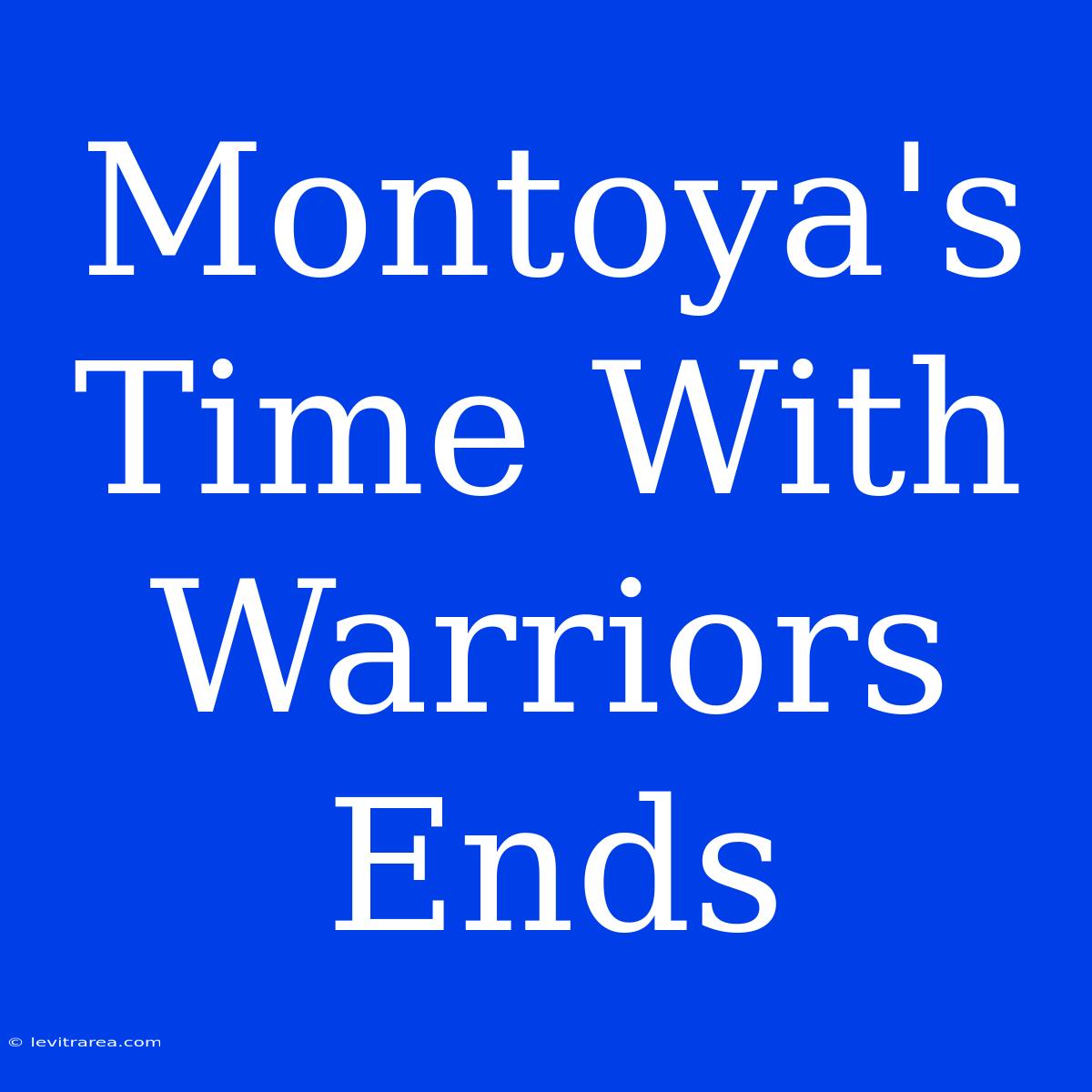 Montoya's Time With Warriors Ends