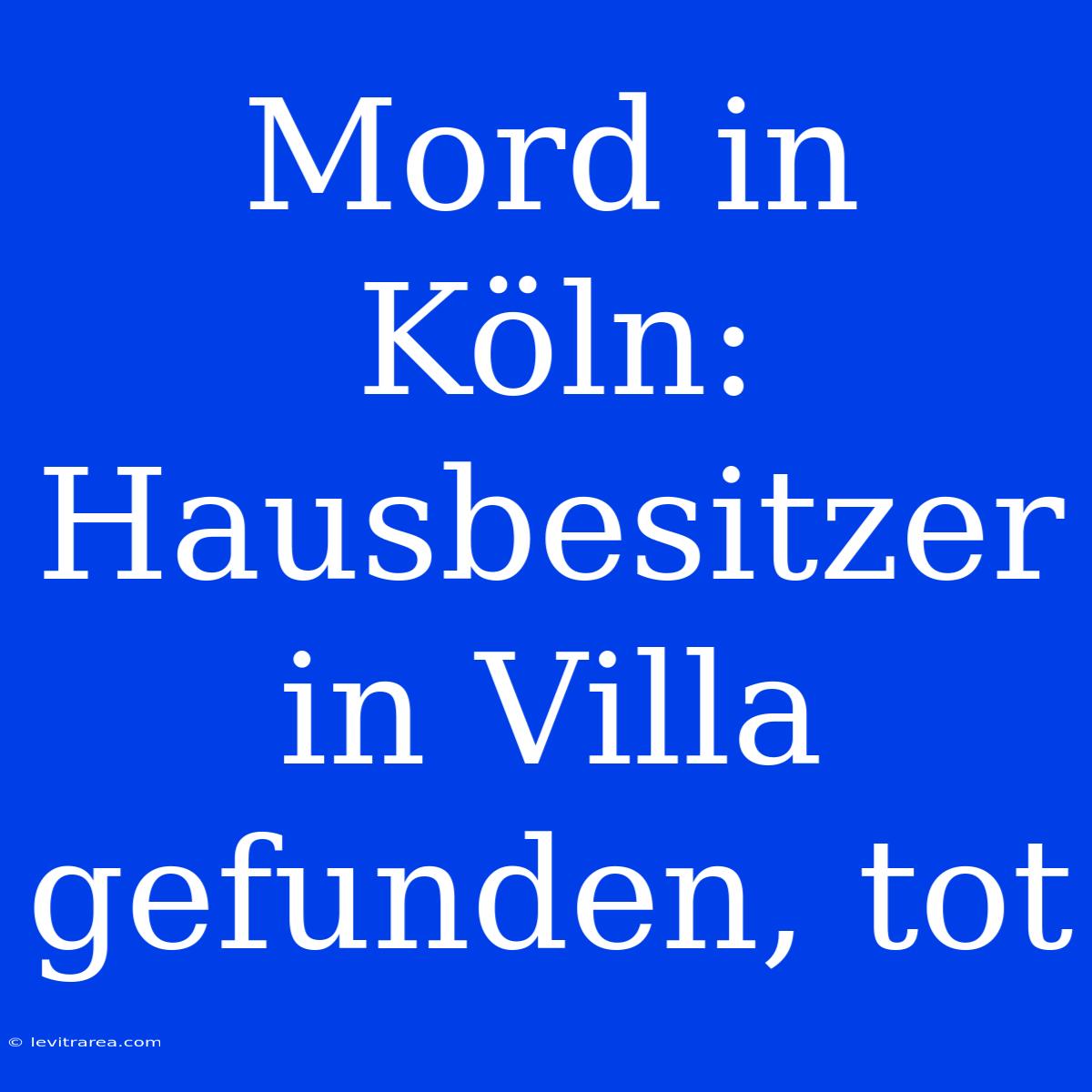 Mord In Köln: Hausbesitzer In Villa Gefunden, Tot