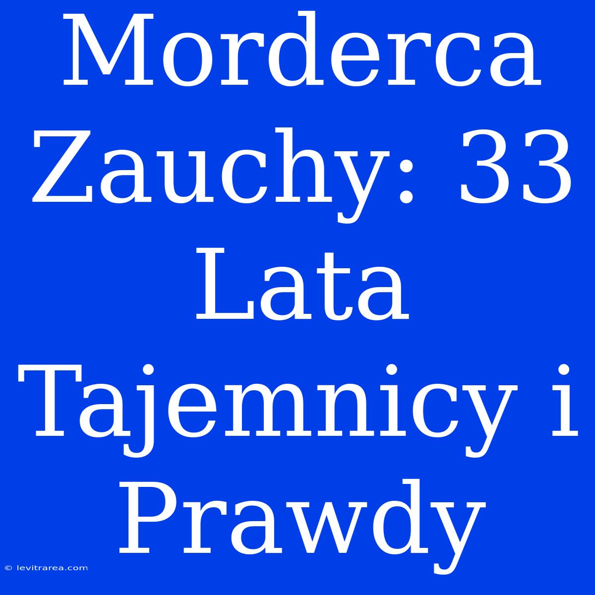 Morderca Zauchy: 33 Lata Tajemnicy I Prawdy