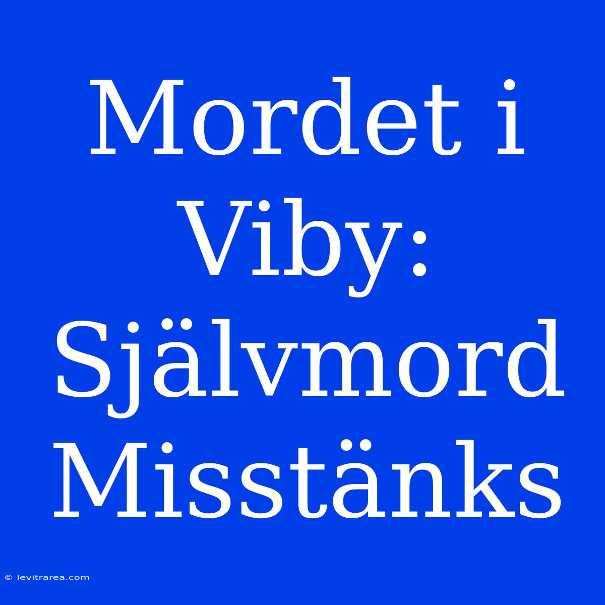 Mordet I Viby: Självmord Misstänks