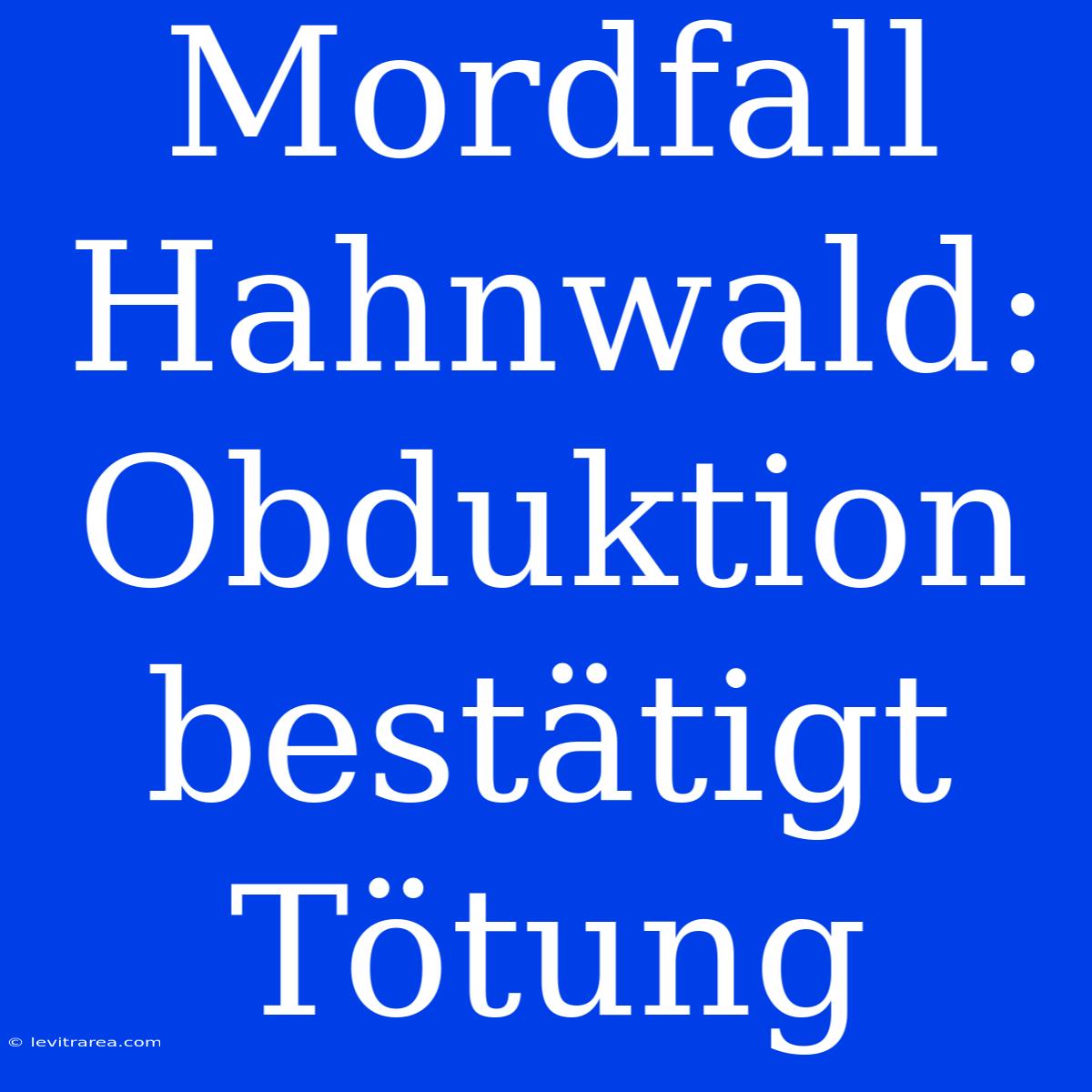 Mordfall Hahnwald: Obduktion Bestätigt Tötung