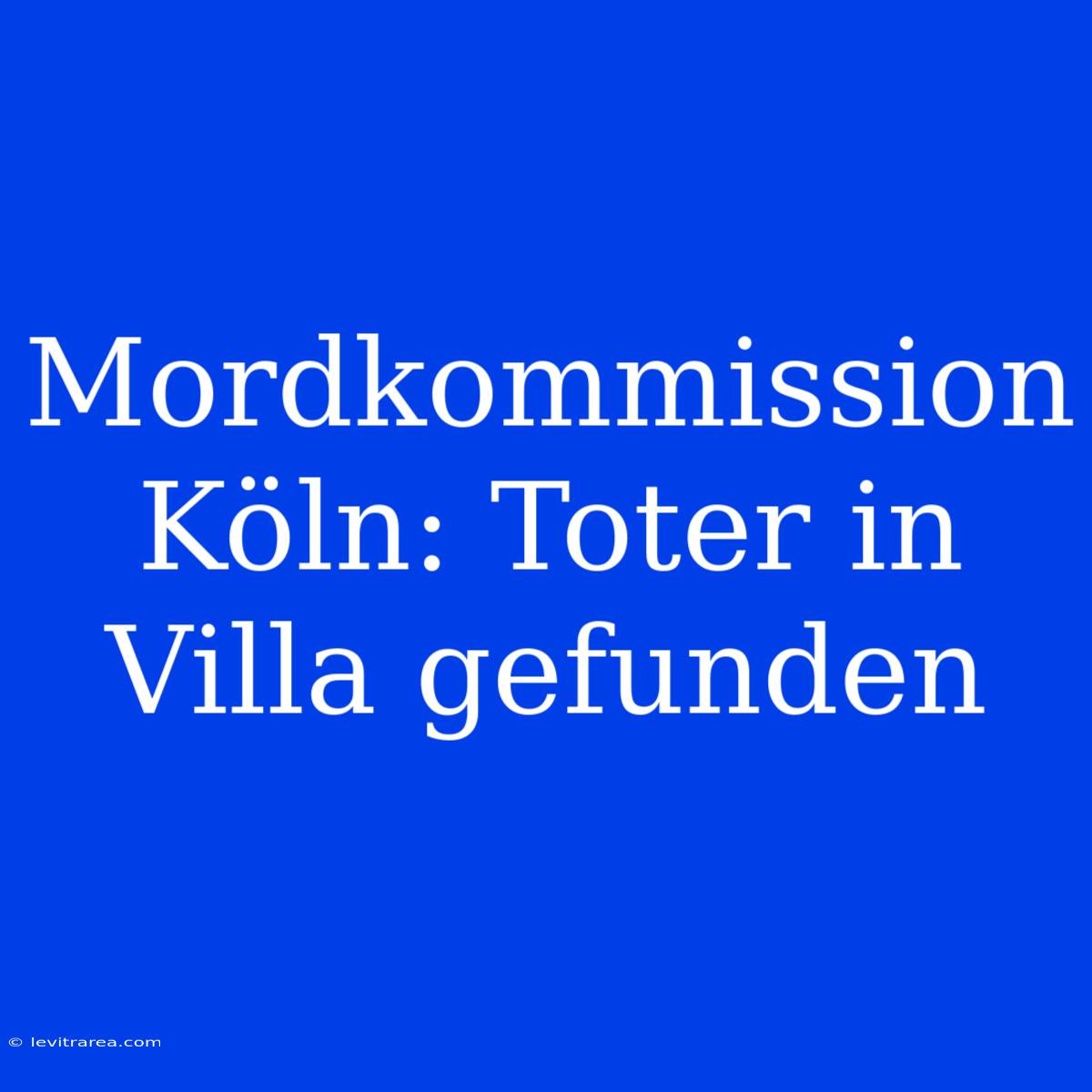 Mordkommission Köln: Toter In Villa Gefunden