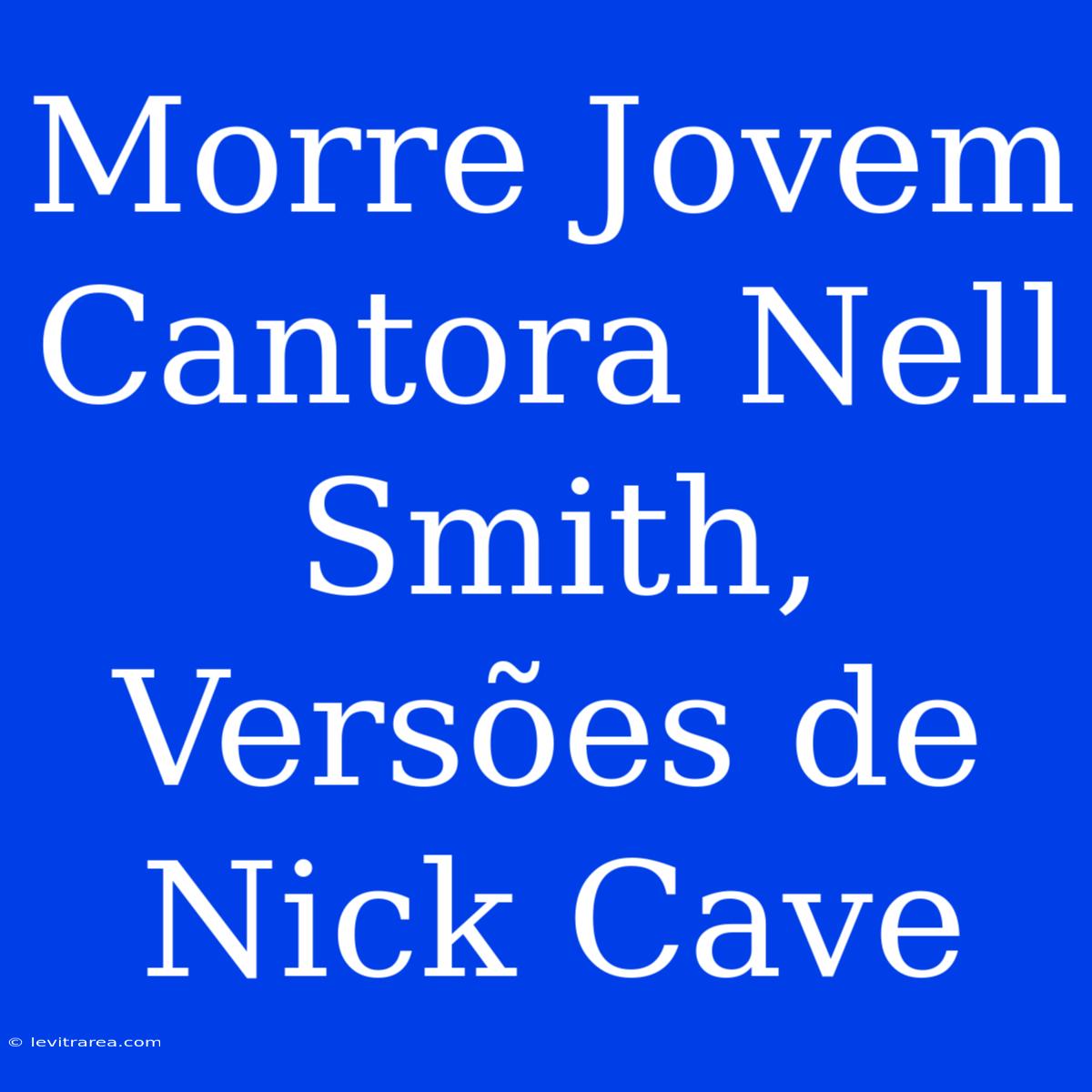 Morre Jovem Cantora Nell Smith, Versões De Nick Cave