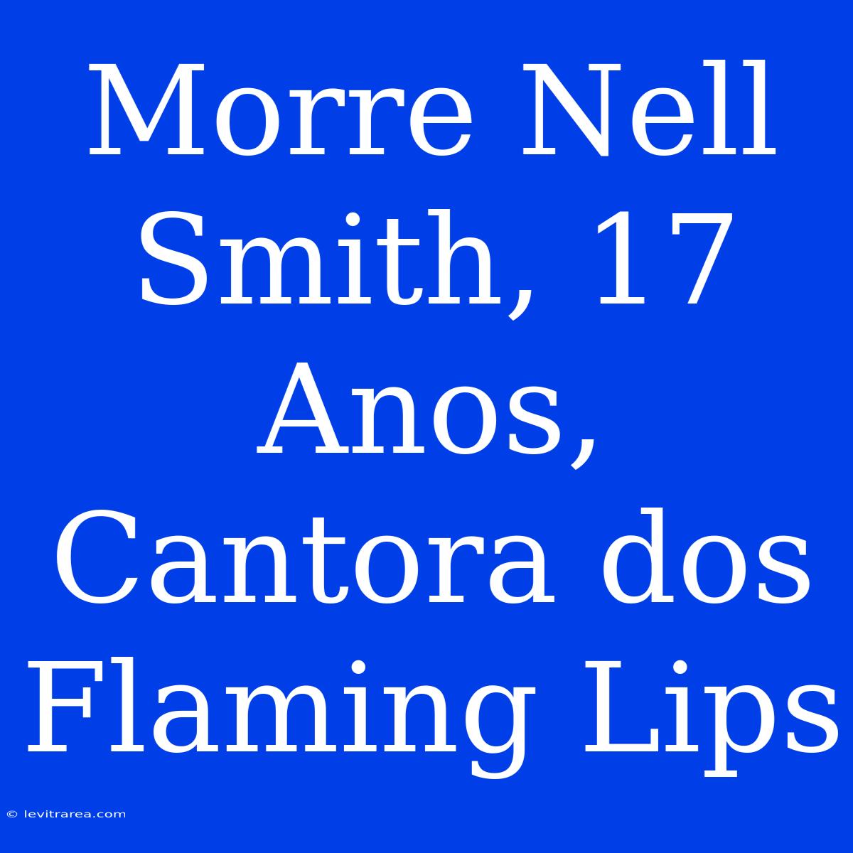 Morre Nell Smith, 17 Anos, Cantora Dos Flaming Lips