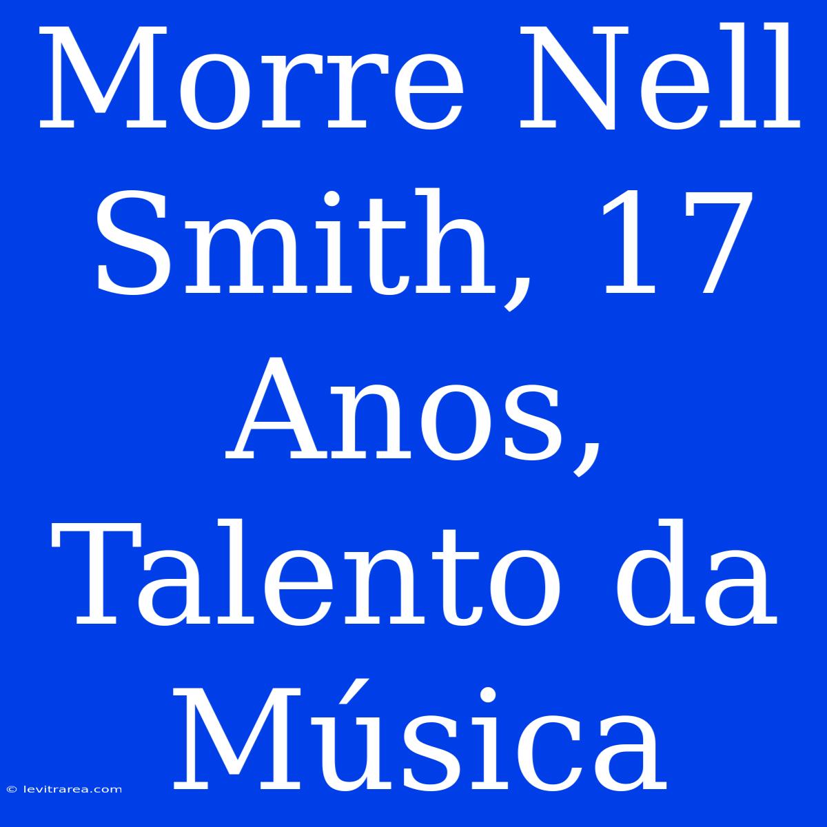 Morre Nell Smith, 17 Anos, Talento Da Música 