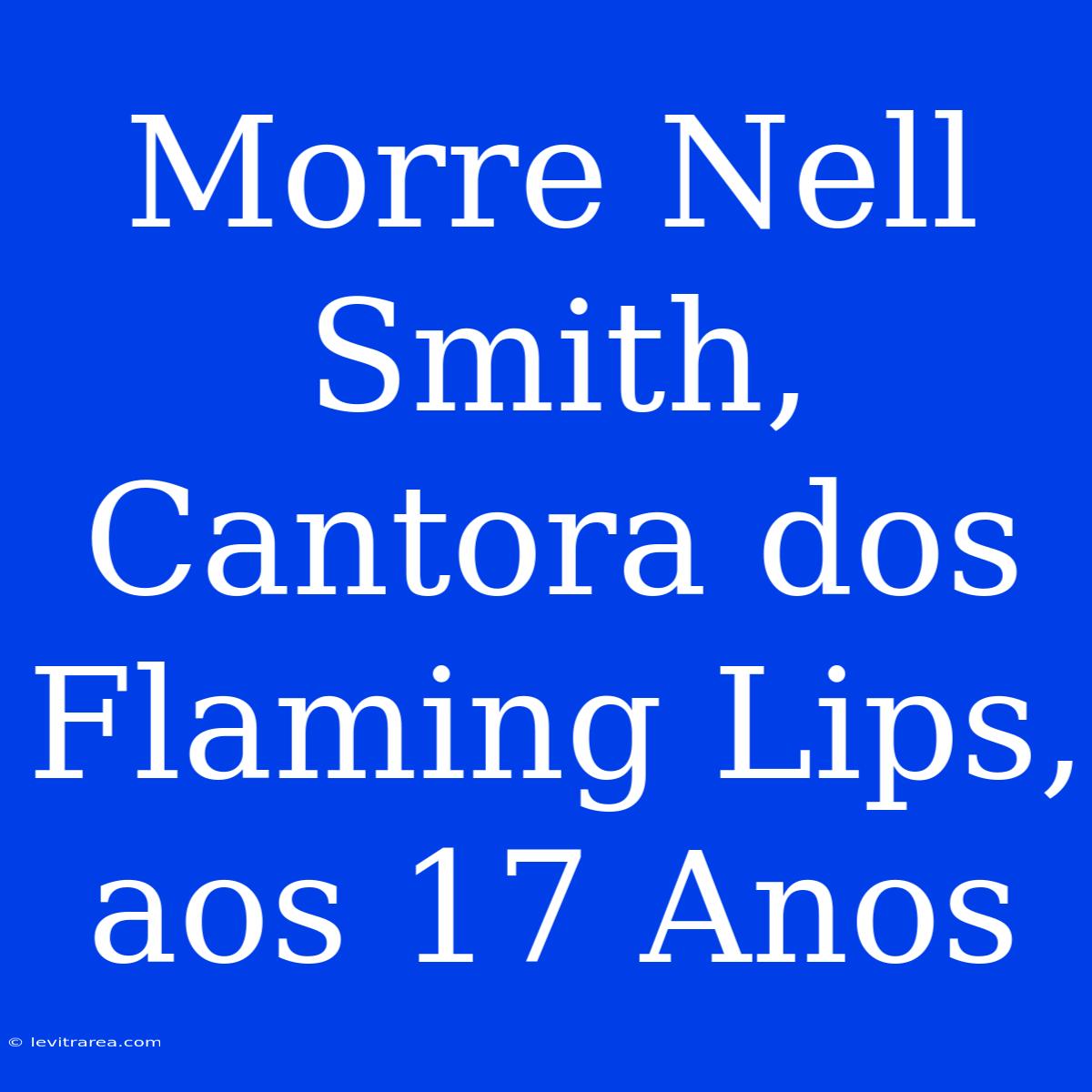 Morre Nell Smith, Cantora Dos Flaming Lips, Aos 17 Anos