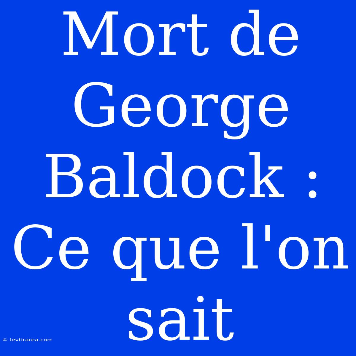 Mort De George Baldock : Ce Que L'on Sait