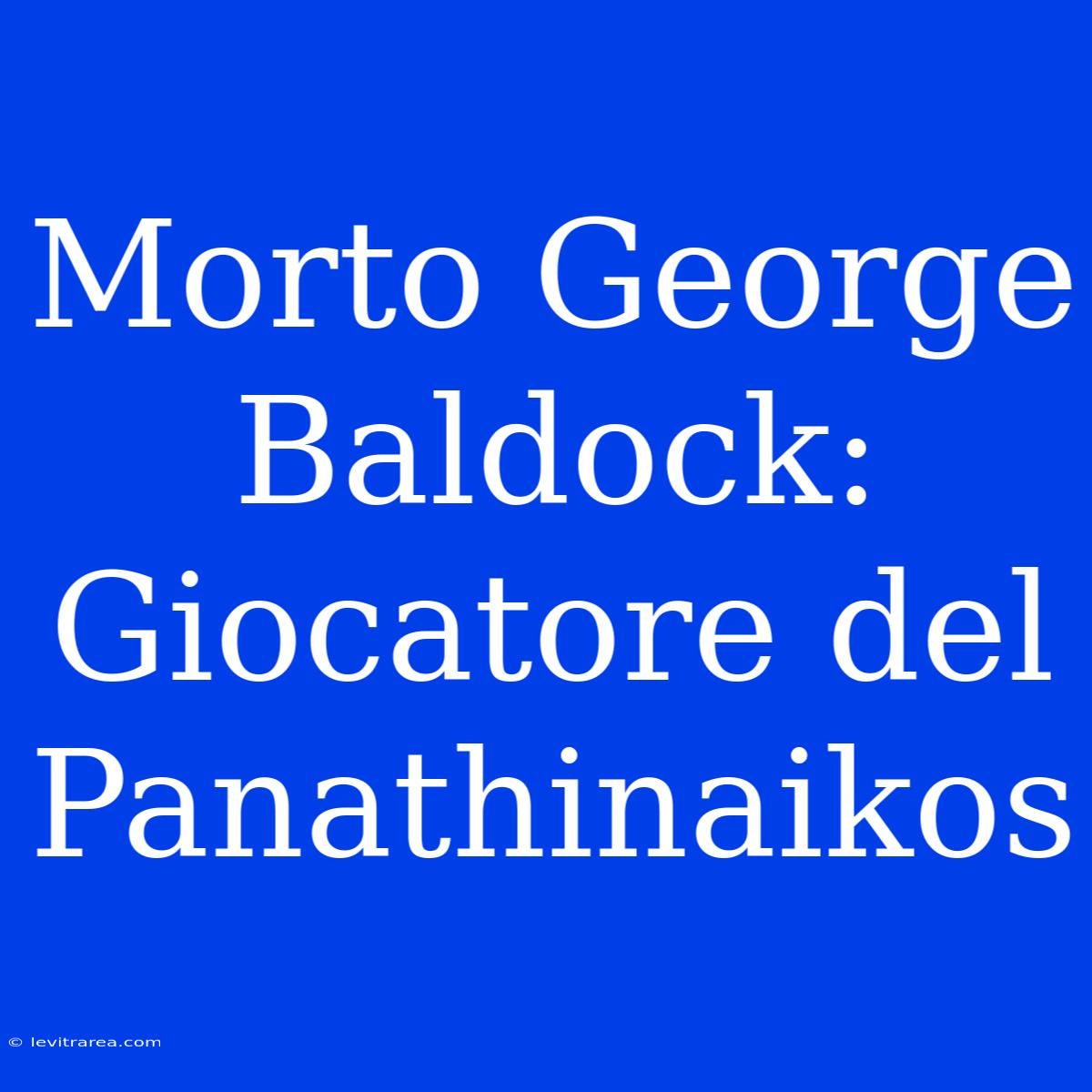 Morto George Baldock: Giocatore Del Panathinaikos