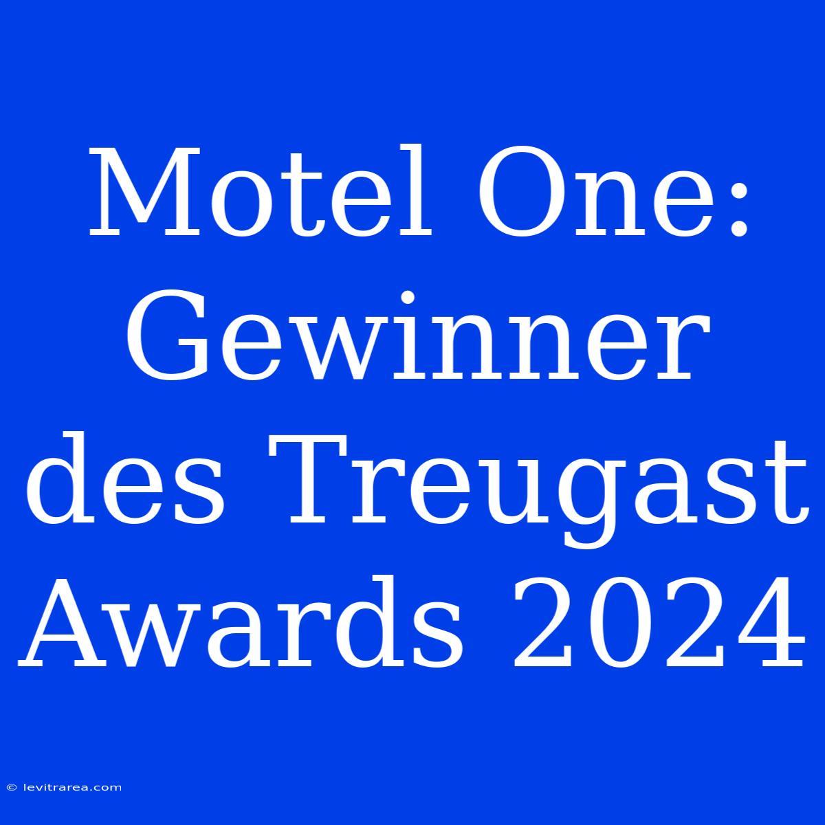 Motel One: Gewinner Des Treugast Awards 2024