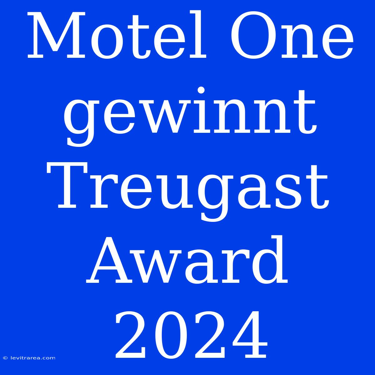 Motel One Gewinnt Treugast Award 2024