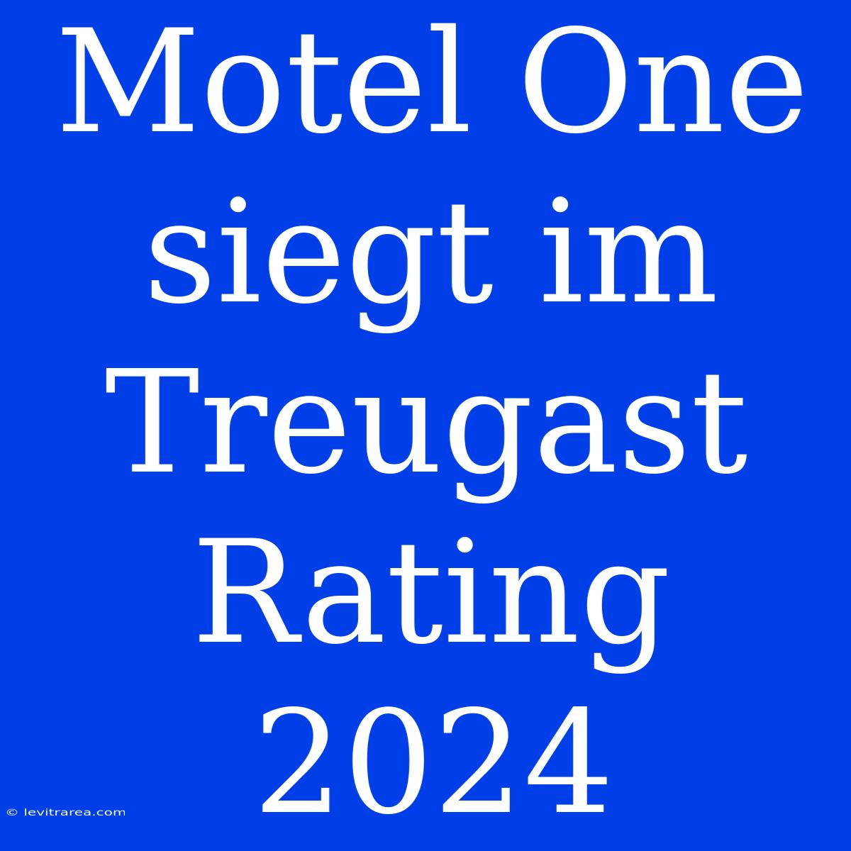 Motel One Siegt Im Treugast Rating 2024