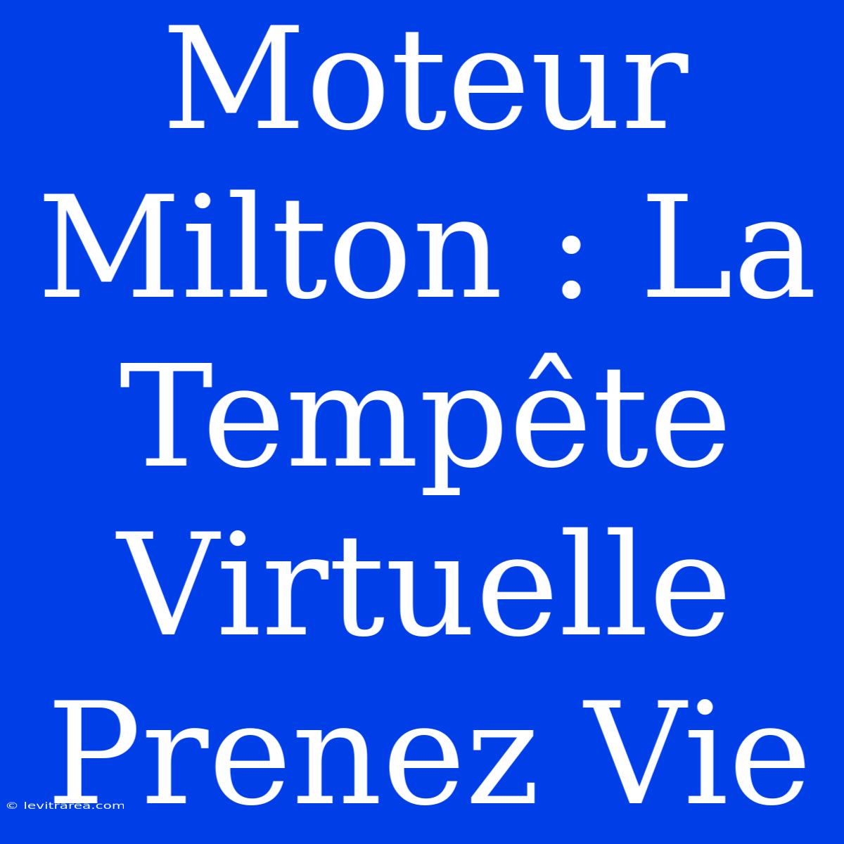 Moteur Milton : La Tempête Virtuelle Prenez Vie  