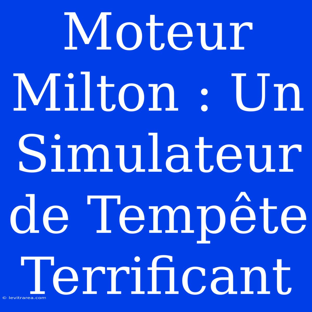 Moteur Milton : Un Simulateur De Tempête Terrificant