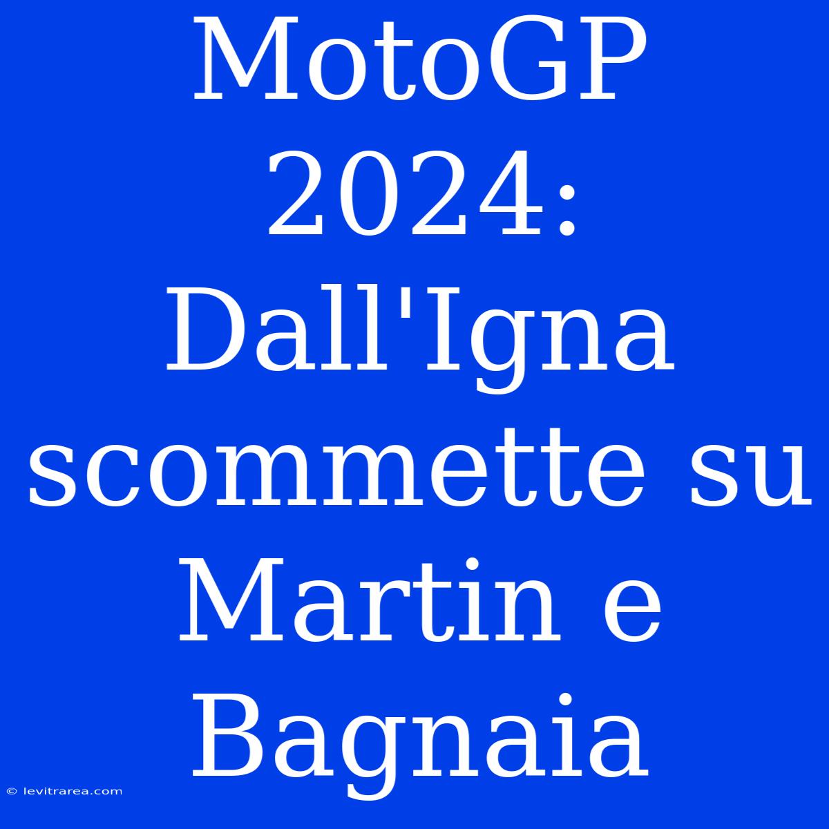 MotoGP 2024: Dall'Igna Scommette Su Martin E Bagnaia