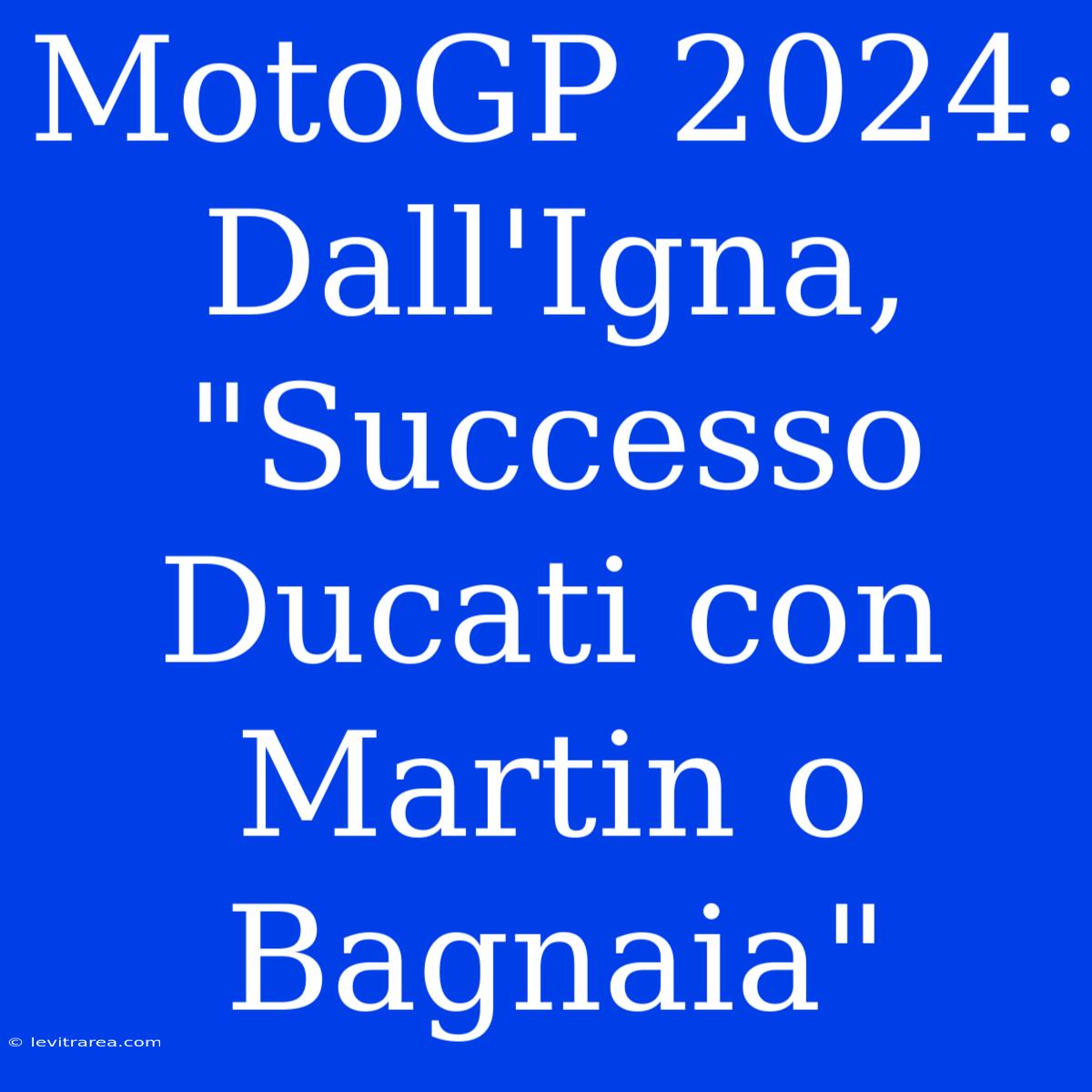 MotoGP 2024: Dall'Igna, 