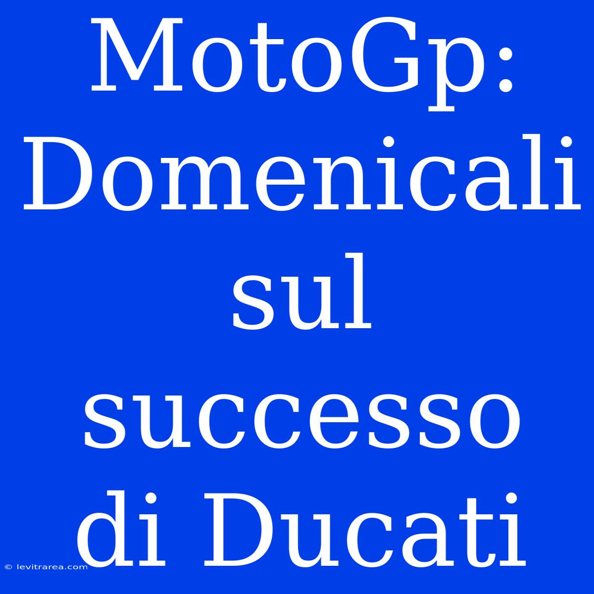 MotoGp: Domenicali Sul Successo Di Ducati 