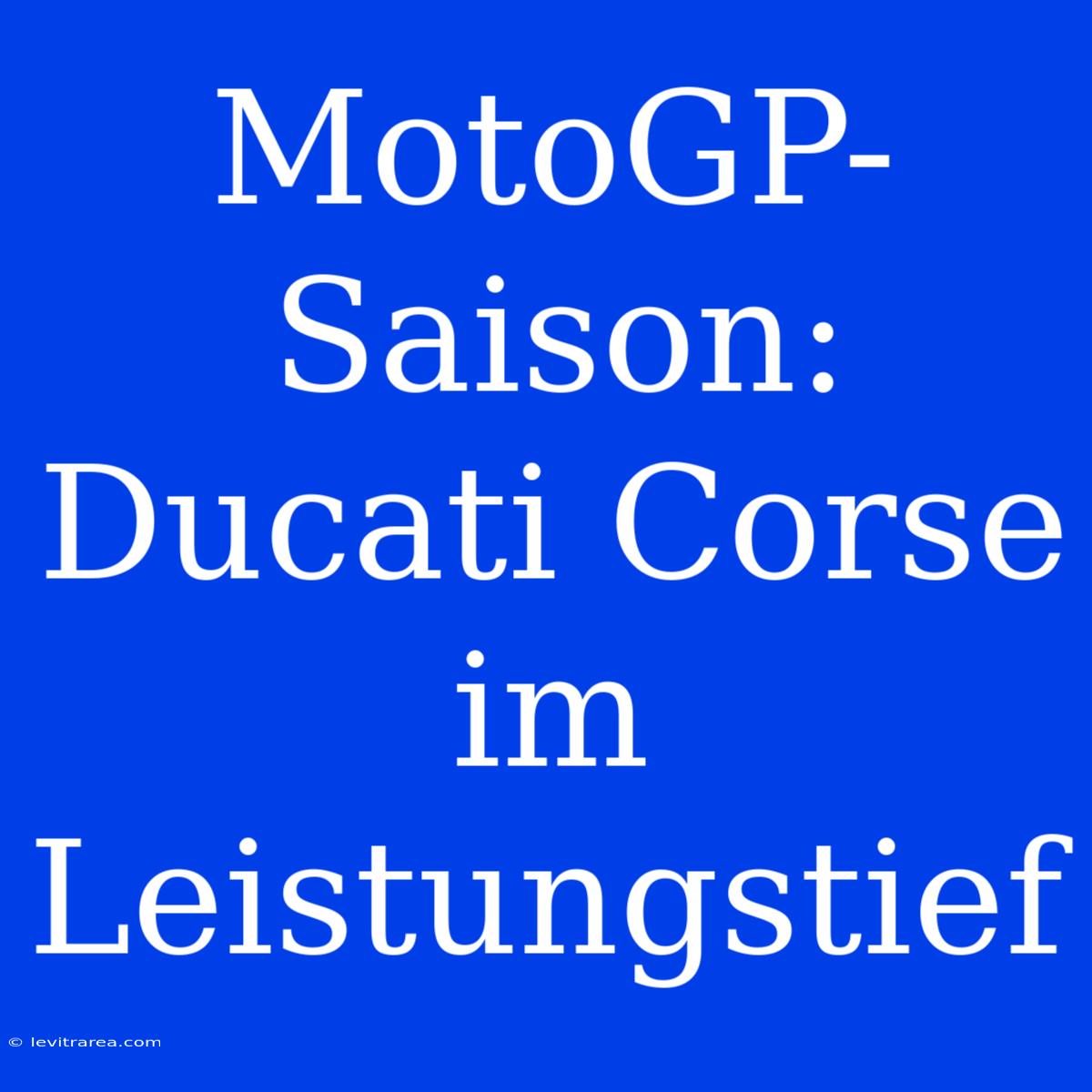 MotoGP-Saison: Ducati Corse Im Leistungstief