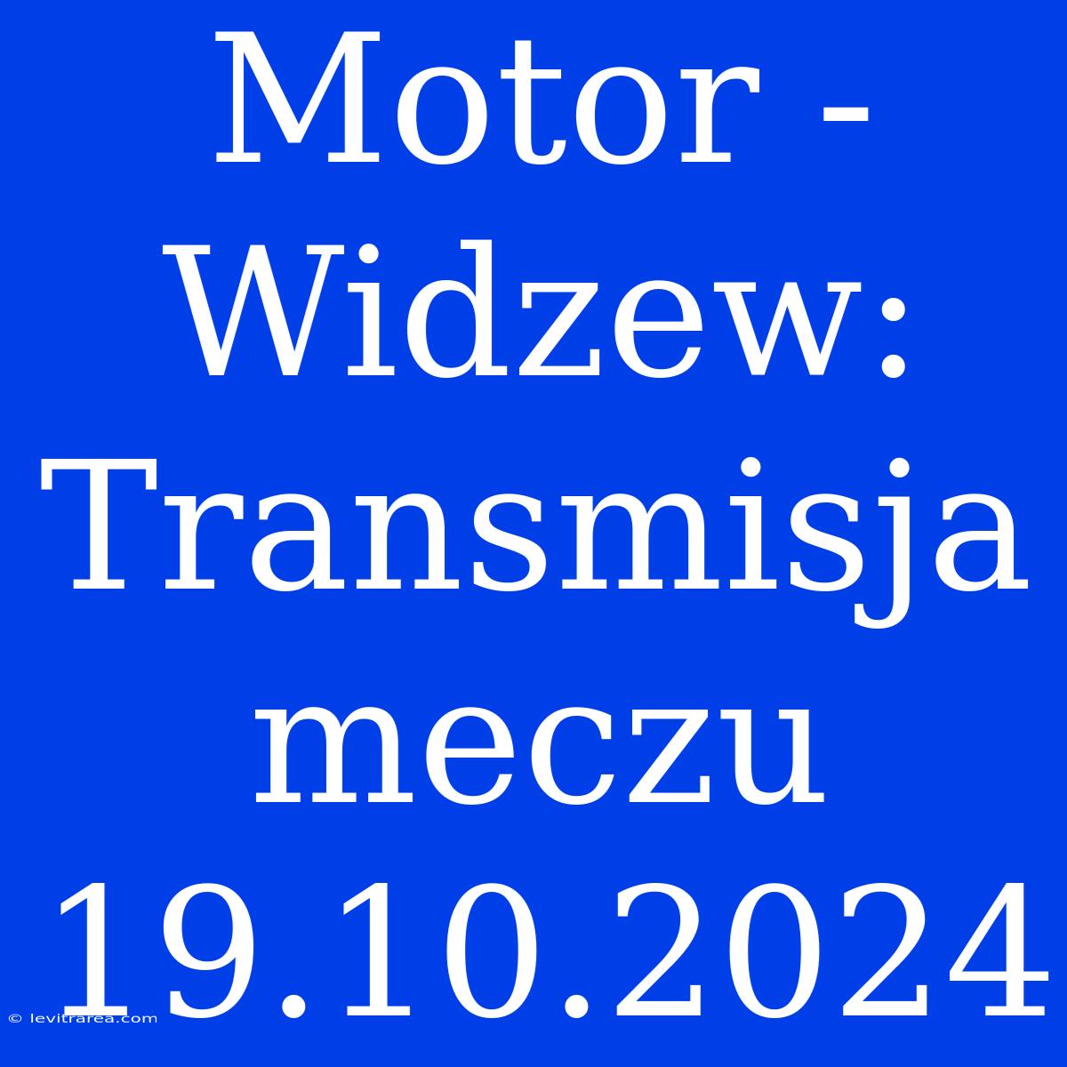 Motor - Widzew: Transmisja Meczu 19.10.2024