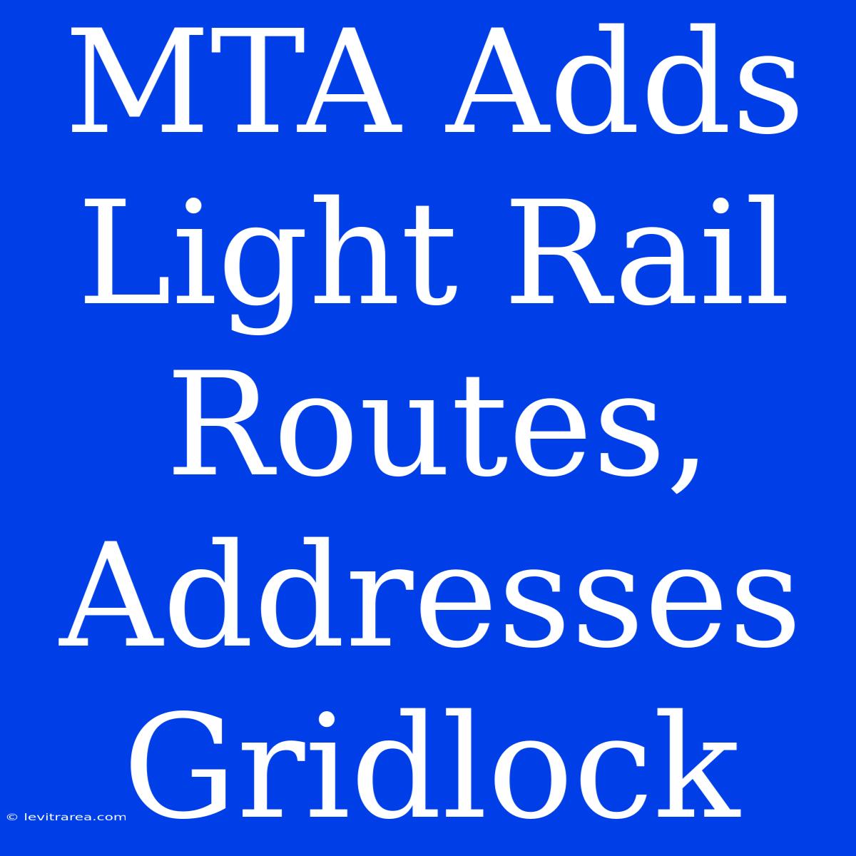 MTA Adds Light Rail Routes, Addresses Gridlock