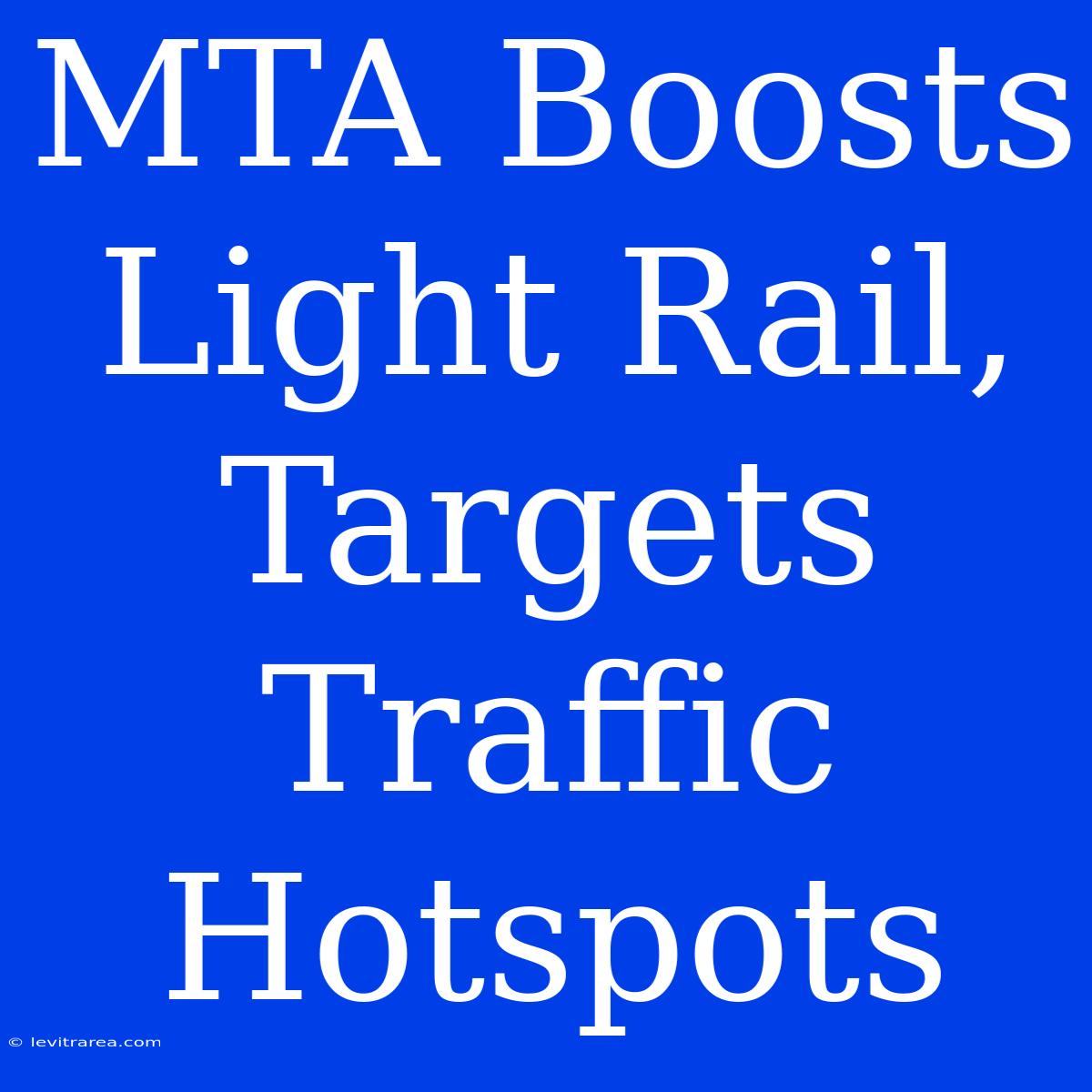 MTA Boosts Light Rail, Targets Traffic Hotspots