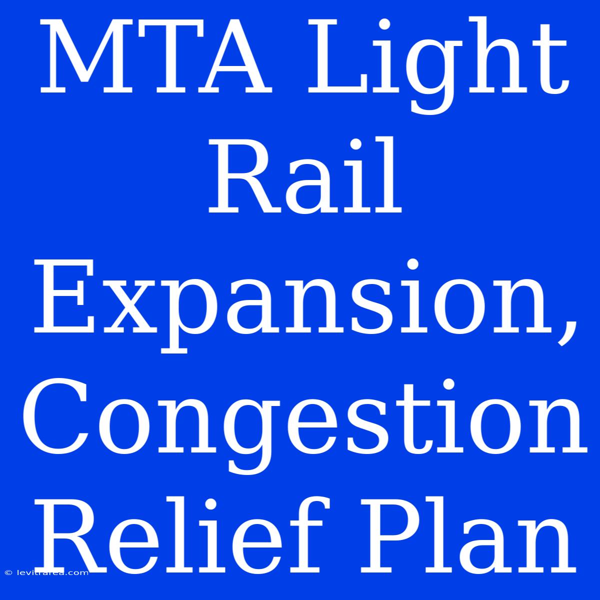 MTA Light Rail Expansion, Congestion Relief Plan