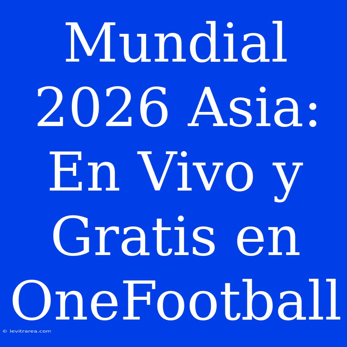 Mundial 2026 Asia: En Vivo Y Gratis En OneFootball