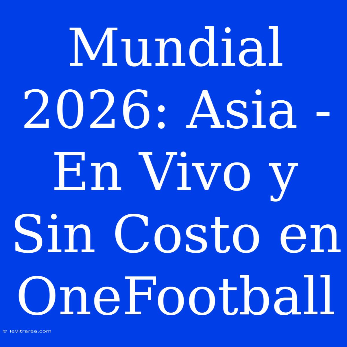 Mundial 2026: Asia - En Vivo Y Sin Costo En OneFootball