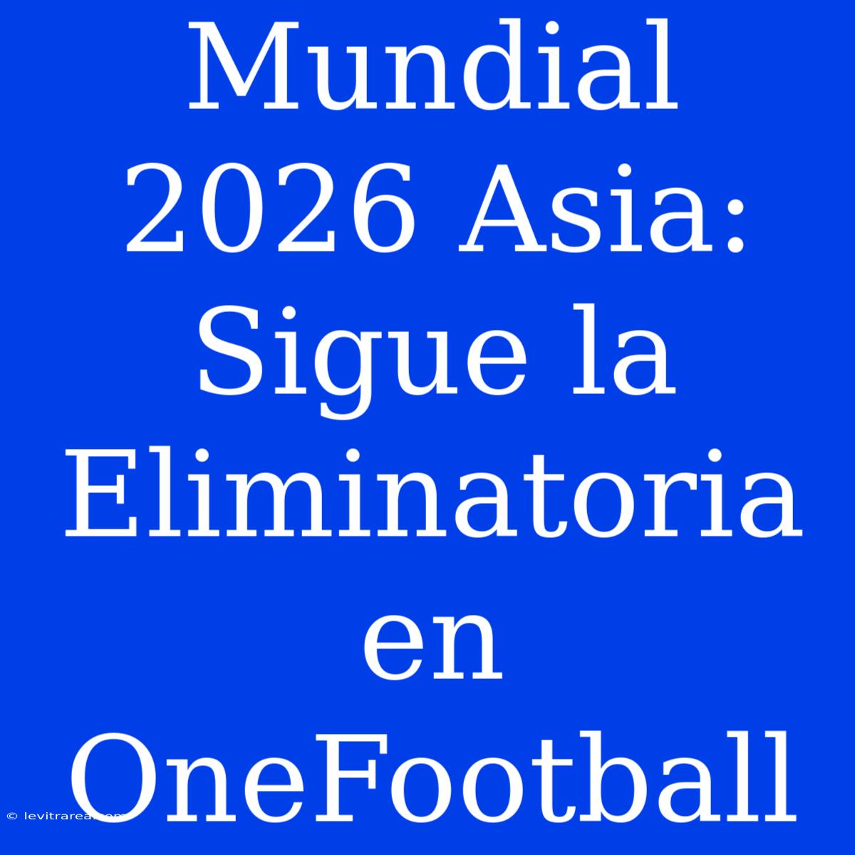 Mundial 2026 Asia: Sigue La Eliminatoria En OneFootball