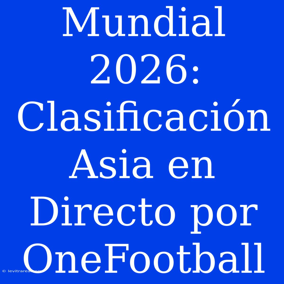 Mundial 2026: Clasificación Asia En Directo Por OneFootball 