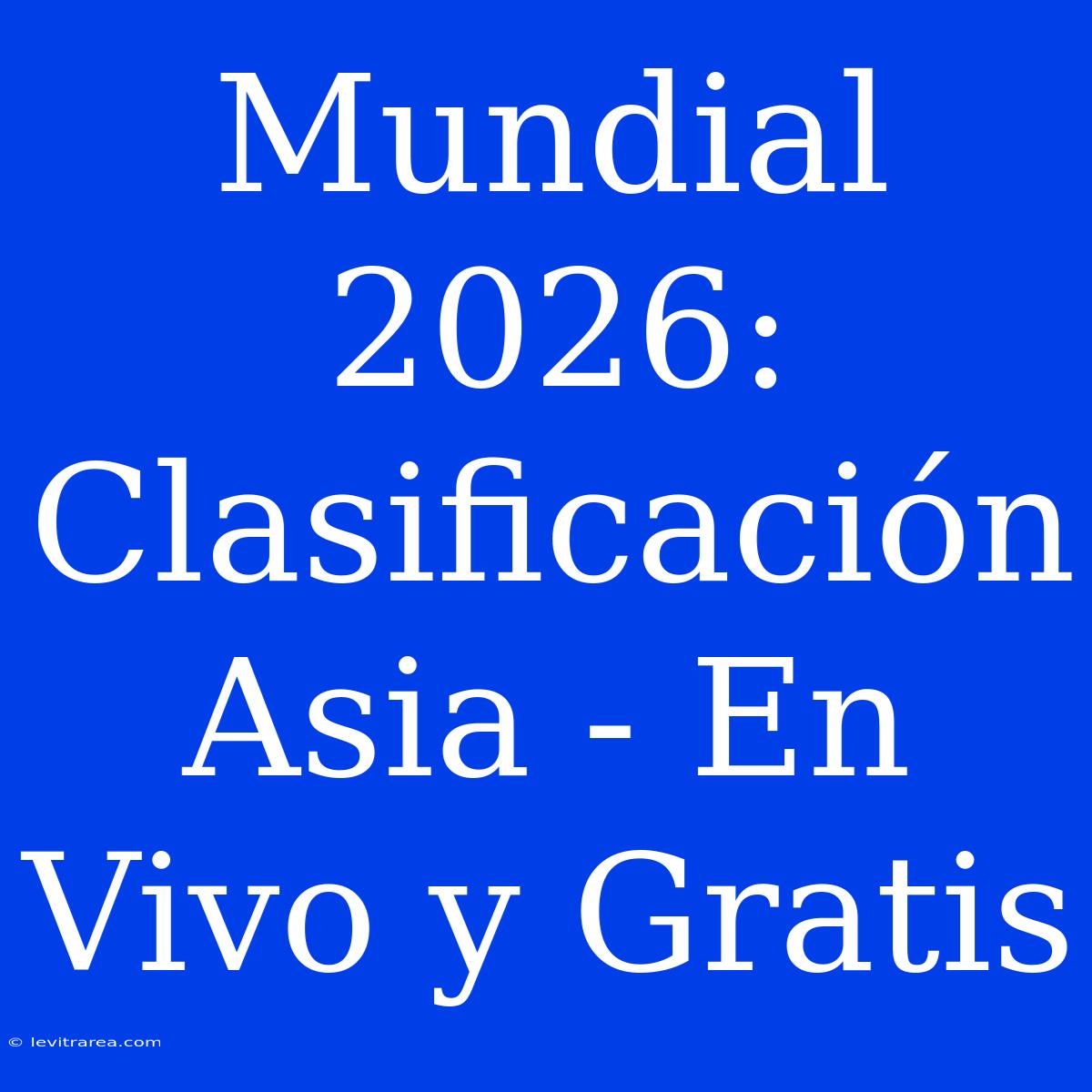 Mundial 2026: Clasificación Asia - En Vivo Y Gratis