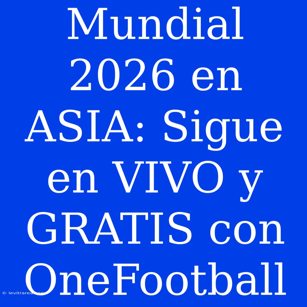 Mundial 2026 En ASIA: Sigue En VIVO Y GRATIS Con OneFootball